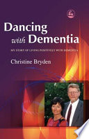 Dancing with dementia my story of living positively with dementia /