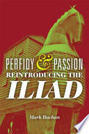 Perfidy and passion reintroducing the Iliad /