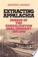 Extracting Appalachia images of the Consolidation Coal Company, 1910/1945 /
