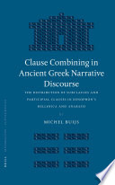 Clause combining in ancient Greek narrative discourse the distribution of subclauses and participial clauses in Xenophon's Hellenica and Anabasis /