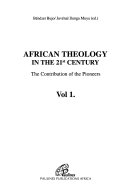 African theology in the 21st century : The contribution of the pioneers /
