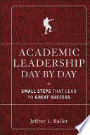 Academic leadership day by day small steps that lead to great success /
