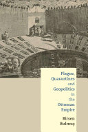 Plague, Quarantines and Geopolitics in the Ottoman Empire /