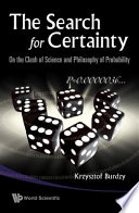 The search for certainty on the clash of science and philosophy of probability /