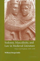Sodomy, masculinity, and law in medieval literature France and England, 1050-1230 /