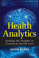 Health analytics gaining the insights to transform health care /