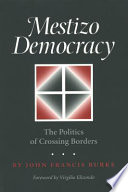 Mestizo democracy the politics of crossing borders /
