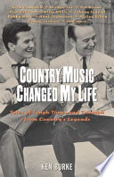 Country music changed my life tales of tough times and triumph from country's legends /