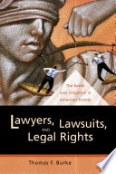 Lawyers, lawsuits, and legal rights the battle over litigation in American society /