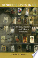 Genocide lives in us women, memory, and silence in Rwanda /
