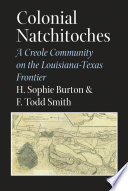 Colonial Natchitoches a Creole community on the Louisiana-Texas frontier /