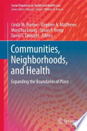 Communities, Neighborhoods, and Health Expanding the Boundaries of Place /