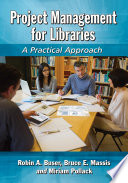 Project management for libraries : a practical approach /