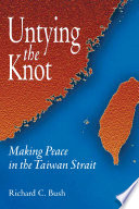 Untying the knot making peace in the Taiwan Strait /