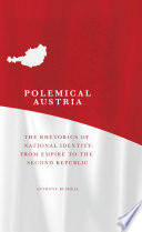 Polemical Austria the rhetorics of national identity from empire to the second republic /