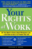 Your rights at work all you need to know about workplace law, and how to use it to protect your job /