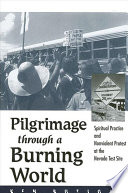 Pilgrimage through a burning world spiritual practice and nonviolent protest at the Nevada Test Site /