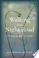 Walking the night road : coming of age in grief /