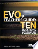 EVO teachers guide ten questions everyone should ask about evolution /