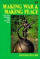Making war & making peace : why some Christians fight and some don't /