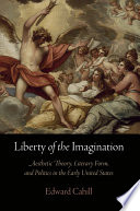 Liberty of the imagination aesthetic theory, literary form, and politics in the early United States /