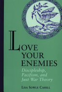 Love your enemies : Discipleship, pacifism, and just war theory /