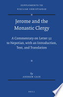Jerome and the monastic clergy a commentary on letter 52 to Nepotian, with introduction, text, and translation /