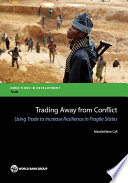 Trading away from conflict : using trade to increase resilience in fragile states /