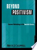 Beyond positivism economic methodology in the twentieth century /