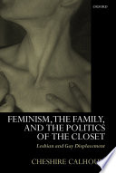 Feminism, the family, and the politics of the closet lesbian and gay displacement /
