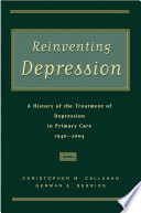 Reinventing depression a history of the treatment of depression in primary care, 1940-2004 /