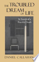 The troubled dream of life : in search of a peaceful death /