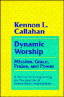 Dynamic worship : mission, grace, praise,and power /
