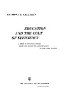 Education and the cult of efficiency : Astudy of the social forces that have shaped the administration /