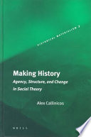 Making history agency, structure, and change in social theory /