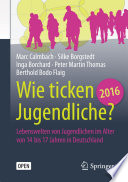 Wie ticken Jugendliche 2016? Lebenswelten von Jugendlichen im Alter von 14 bis 17 Jahren in Deutschland /