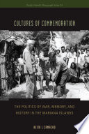 Cultures of commemoration : the politics of war, memory, and history in the Mariana Islands /