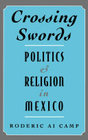 Crossing swords politics and religion in Mexico /