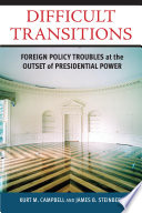 Difficult transitions foreign policy troubles at the outset of presidential power /