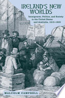 Ireland's New Worlds immigrants, politics, and society in the United States and Australia, 1815-1922 /