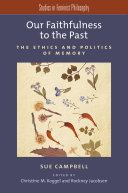 Our faithfulness to the past : the ethics and politics of memory /