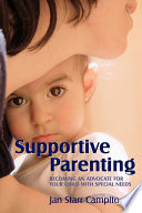Supportive parenting becoming an advocate for your child with special needs /