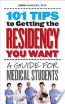 101 tips to getting the residency you want a guide for medical students /