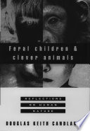Feral children and clever animals reflections on human nature /