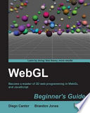 WebGL beginner's guide become a master of 3D web programming in WebGL and JavaScript /