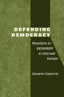 Defending democracy reactions to extremism in interwar Europe /