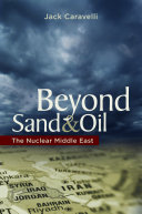 Beyond sand and oil the nuclear Middle East /
