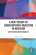A new theory of conscientious objection in medicine : justification and reasonability /