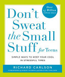Don't sweat the small stuff for teens : simple ways to keep your cool in stressful times /