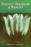 Bright shadow of reality : spiritual longing in C.S. Lewis /